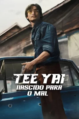 Tee Yai: Nascido Para o Mal